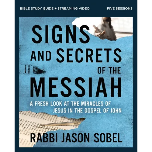 Signs and Secrets of the Messiah Bible Study Guide Plus Streaming Video: A Fresh Look at the Miracles of Jesus in the Gospel of John