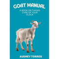 Goat manual: A book on taking care of your flock