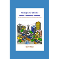 Strategies for Effective Online Community Building: Tools, Tactics, and Thoughtful Leadership in the Evolving Landscape of Digital Connection