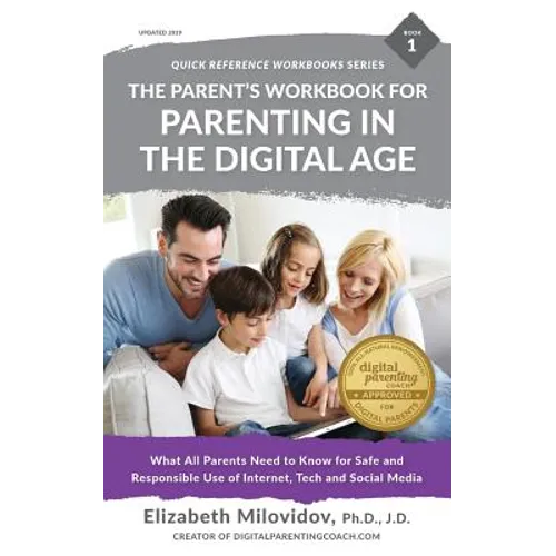 The Parent's Workbook for Parenting in the Digital Age: What All Parents Need to Know for Safe and Responsible Use of Internet, Tech and Social Media