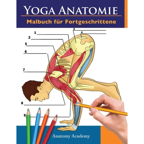 Yoga Anatomie Malbuch für Fortgeschrittene: 50+ Unglaublich Detailliertes Arbeitsbuch zum Selbsttest von Yoga Posen für Fortgeschrittene Das Perfekte