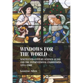Windows for the World: Nineteenth-Century Stained Glass and the International Exhibitions, 1851-1900