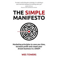The Simple Manifesto: Marketing principles to save you time, increase profit and create your dream business in a SNAP!