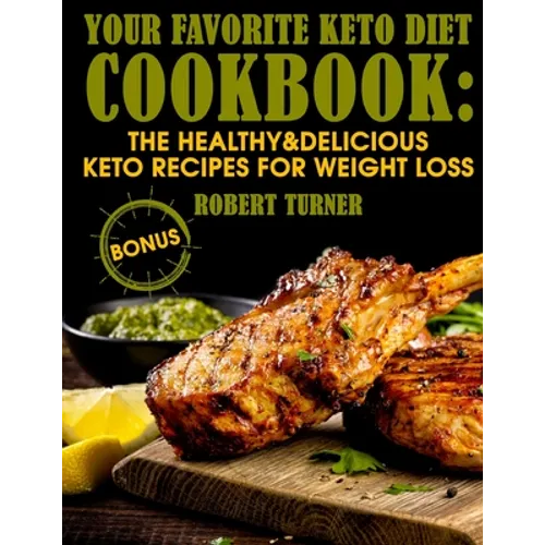Your Favorite Keto Diet Cookbook: The Healthy & Delicious Keto Recipes for Weight Loss