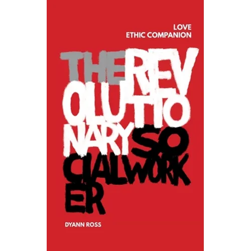 The Revolutionary Social Worker Love Ethic Companion