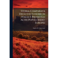 Storia Comparata Degli Usi Funebri in Italia E Presso Gli Altri Popoli Indo-Europei