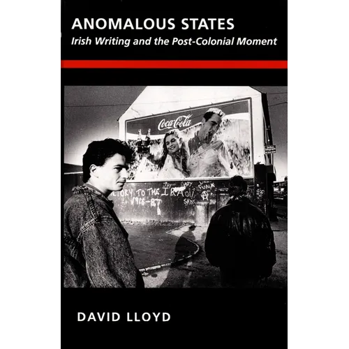 Anomalous States: Irish Writing and the Post-Colonial Moment
