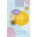 180 Prayers for a Radiant Faith: Meditations for Women