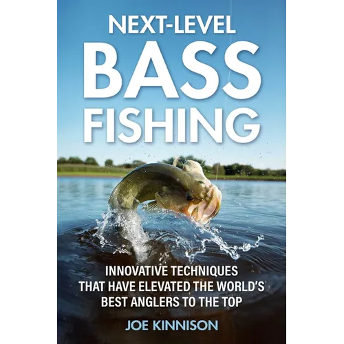 Next-Level Bass Fishing: Innovative Techniques That Have Elevated the World's Best Anglers to the Top