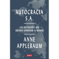 Autocracia S.A.: Los Dictadores Que Quieren Gobernar El Mundo / Autocracy, Inc.: The Dictators Who Want to Run the World