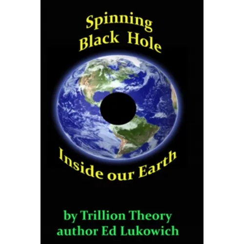 Spinning Black Hole Inside Our Earth - Paperback