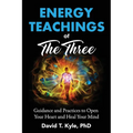 Energy Teachings of The Three: Guidance and Practices to Open Your Heart and Heal Your Mind