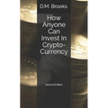 How Anyone Can Invest In Crypto-Currency: The Non-Techie Guide to Investing Successfully in Bitcoin and other Crypto-Coins