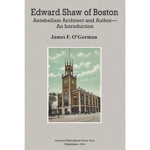 Edward Shaw of Boston: Antebellum Architect and Author -- An Introduction, Transactions, American Philosophical Society (Vol. 106, Part 2)