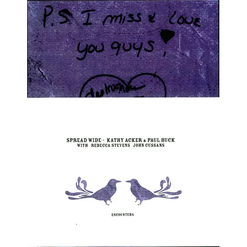 Kathy Acker & Paul Buck: Spread Wide