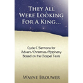 They All Were Looking for a King: Advent/Christmas/Epiphany, Cycle C