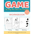 Game to Play and Learn the Alphabet for Preschool 3-5 Ages Workbook: Tracing, Mazes, Matching, ABC Letter Traceable Activities Book for Kids