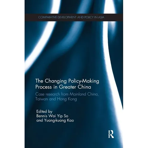 The Changing Policy-Making Process in Greater China: Case Research from Mainland China, Taiwan and Hong Kong