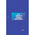 To Do Manual On Financial Independence