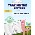 Alphabet: : Tracing The Letters: Tracing Book for Kids Ages 3-5, Tracing Practice Workbook