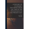 A History of Economic Doctrines From the Time of the Physiocrats to the Present Day