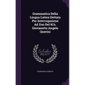Grammatica Della Lingua Latina Dettata Per Interrogazione Ad Uso Del N.h. Giovanetto Angelo Querini