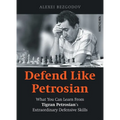 Defend Like Petrosian: What You Can Learn from Tigran Petrosian's Extraordinary Defensive Skills