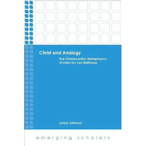 Christ and Analogy: The Christocentric Metaphysics of Hans Urs Von Balthasar