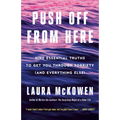 Push Off from Here: Nine Essential Truths to Get You Through Sobriety (and Everything Else)