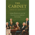 The Cabinet: George Washington and the Creation of an American Institution