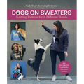Dogs on Sweaters: Knitting Patterns for Over 18 Different Breeds