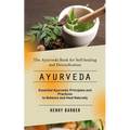 Ayurveda: The Ayurveda Book for Self-healing and Detoxification (Essential Ayurvedic Principles and Practices to Balance and Heal Naturally)