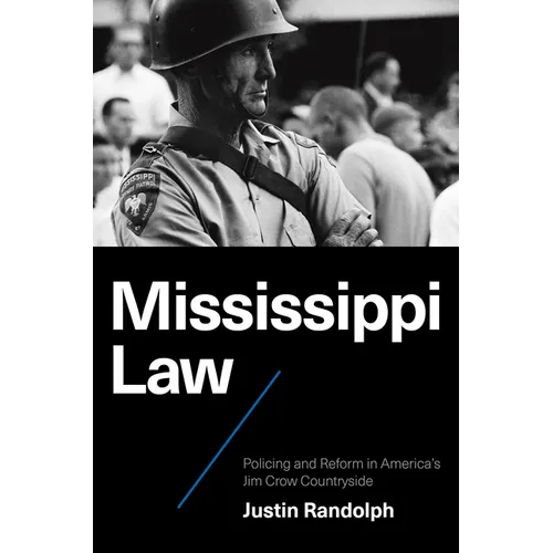 Mississippi Law: Policing and Reform in America's Jim Crow Countryside