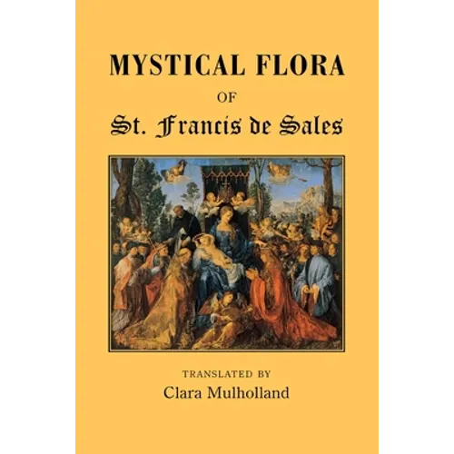 Mystical Flora of St Francis de Sales: The Christian Life under the Emblem of Plants