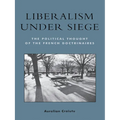 Liberalism Under Siege: The Political Thought of the French Doctrinaires