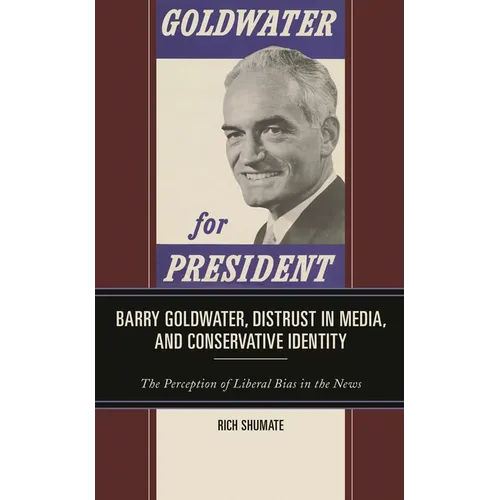 Barry Goldwater, Distrust in Media, and Conservative Identity: The Perception of Liberal Bias in the News