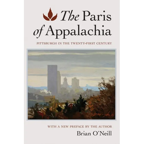 The Paris of Appalachia: Pittsburgh in the Twenty-First Century