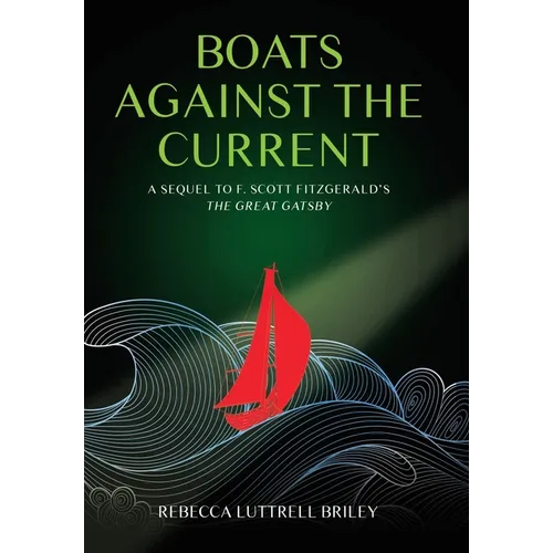 Boats Against the Current: A Sequel to F. Scott Fitzgerald's The Great Gatsby