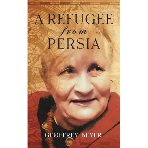 A Refugee from Persia: An extraordinary biography traversing Iran, Europe and the Americas.