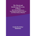 The Moral and Intellectual Diversity of Races; With Particular Reference to Their Respective Influence in the Civil and Political History of Mankind