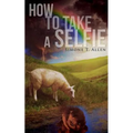 How to Take a Selfie: A Motivational Workbook On Loving Yourself, Spiritual Healing And How To Get Your Life
