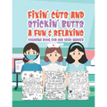 Fixin' Cuts And Stickin' Butts A Fun & Relaxing Coloring Book For Hour Hero Nurses: Fun Positive Uplifting & Empowering Nurse Quotes & Designs Perfect