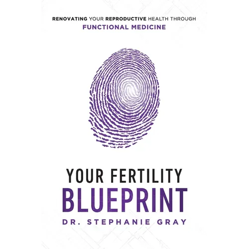 Your Fertility Blueprint: Renovating Your Reproductive Health Through Functional Medicine
