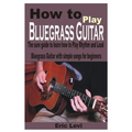 How to play Bluegrass Guitar: The sure guide to learn how to Play Rhythm and Lead Bluegrass Guitar with simple songs for beginners