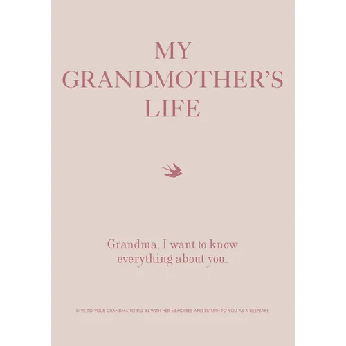 My Grandmother's Life: Grandma, I Want to Know Everything about You - Give to Your Grandmother to Fill in with Her Memories and Return to You as a Kee