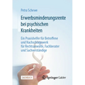 Erwerbsminderungsrente Bei Psychischen Krankheiten: Ein Praxishelfer Für Betroffene Und Nachschlagewerk Für Rechtsanwälte, Fachberater Und Sachverstän