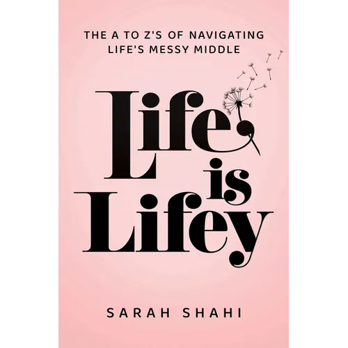 Life Is Lifey: The A to Z's of Navigating Life's Messy Middle
