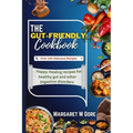The Gut-Friendly Cookbook: Happy Healing recipes for healthy gut and other Digestive disorders