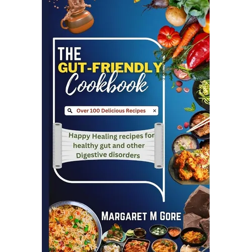 The Gut-Friendly Cookbook: Happy Healing recipes for healthy gut and other Digestive disorders