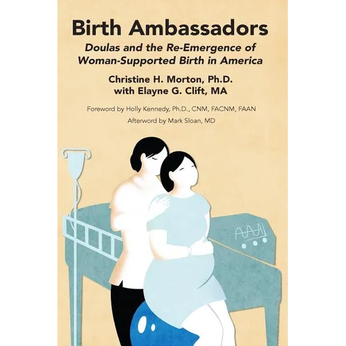 Birth Ambassadors: Doulas and the Re-Emergence of Woman-Supported Birth in America